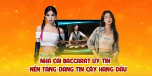 Nhà Cái Baccarat Uy Tín – Nền tảng Đáng Tin Cậy Hàng Đầu