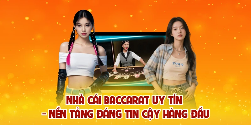 Nhà Cái Baccarat Uy Tín – Nền tảng Đáng Tin Cậy Hàng Đầu